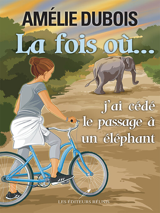 Title details for La fois où...j'ai cédé le passage à un éléphant by Amélie Dubois - Available